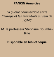 PANCIN Anne-Lise
La guerre commerciale entre l’Europe et les Etats-Unis au sein de l’OMC
M. le professeur Stéphane Doumbé-Billé
Disponible en bibliothèque
