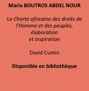 Maria BOUTROS ABDEL NOUR

La Charte africaine des droits de l’Homme et des peuples, élaboration 
et inspiration

David Cumin 

Disponible en bibliothèque




